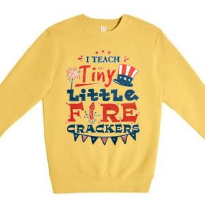 I Teach Tiny Little Firecrackers 4 Th Of July Patriotic Day Gift Premium Crewneck Sweatshirt