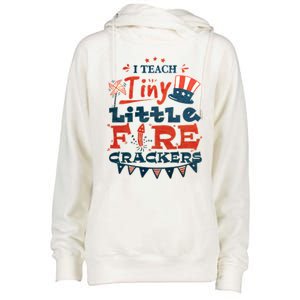 I Teach Tiny Little Firecrackers 4 Th Of July Patriotic Day Gift Womens Funnel Neck Pullover Hood