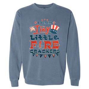 I Teach Tiny Little Firecrackers 4 Th Of July Patriotic Day Gift Garment-Dyed Sweatshirt