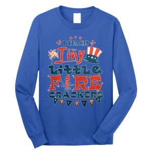 I Teach Tiny Little Firecrackers 4 Th Of July Patriotic Day Gift Long Sleeve Shirt