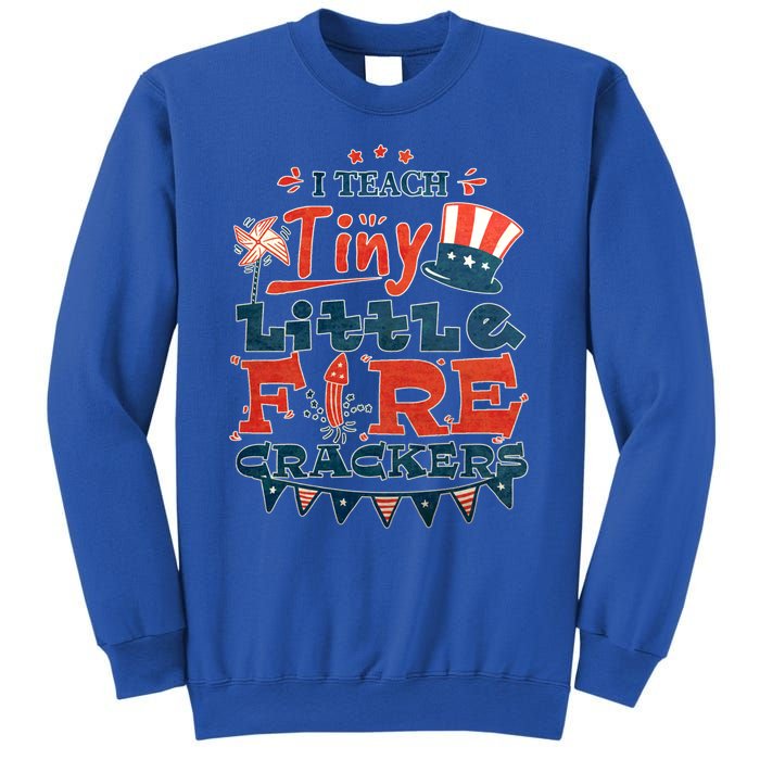 I Teach Tiny Little Firecrackers 4 Th Of July Patriotic Day Gift Sweatshirt