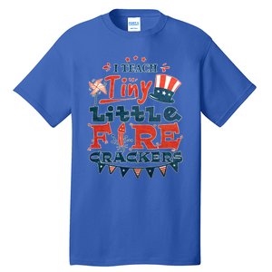 I Teach Tiny Little Firecrackers 4 Th Of July Patriotic Day Gift Tall T-Shirt