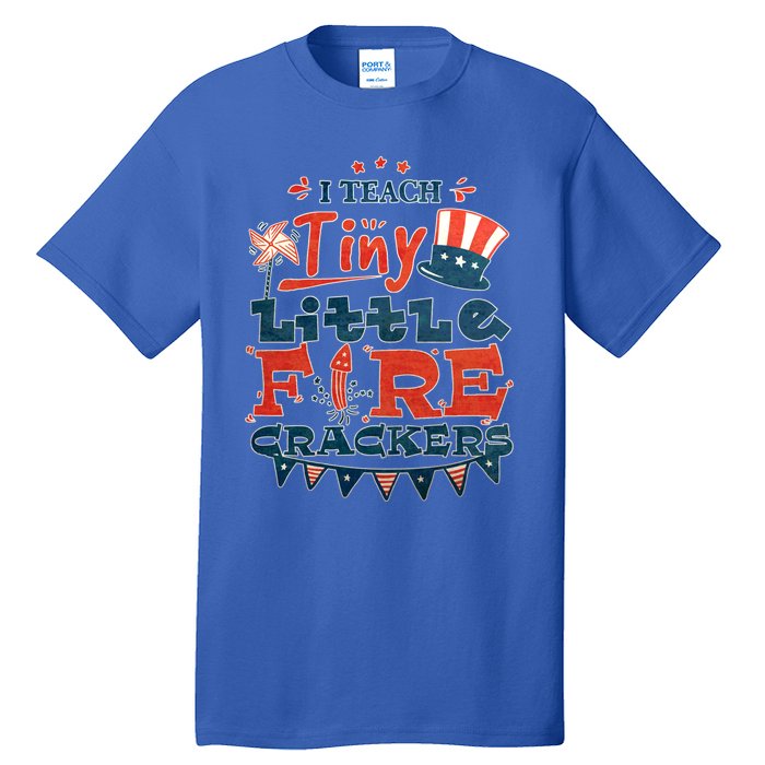 I Teach Tiny Little Firecrackers 4 Th Of July Patriotic Day Gift Tall T-Shirt