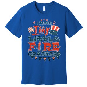 I Teach Tiny Little Firecrackers 4 Th Of July Patriotic Day Gift Premium T-Shirt