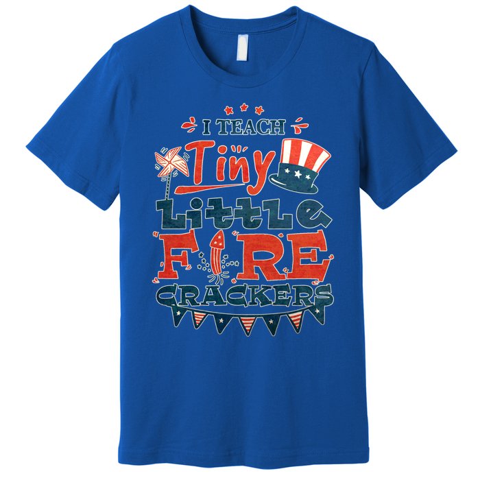 I Teach Tiny Little Firecrackers 4 Th Of July Patriotic Day Gift Premium T-Shirt