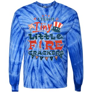 I Teach Tiny Little Firecrackers 4 Th Of July Patriotic Day Gift Tie-Dye Long Sleeve Shirt