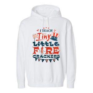 I Teach Tiny Little Firecrackers 4 Th Of July Patriotic Day Gift Garment-Dyed Fleece Hoodie