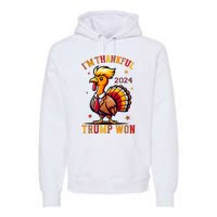 IM Thankful Trump Won 2024 Took American Back Thanksgiving Premium Hoodie