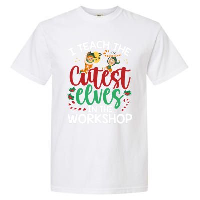 I Teach The Cutest In The Workshop Christmas Teacher Meaningful Gift Garment-Dyed Heavyweight T-Shirt