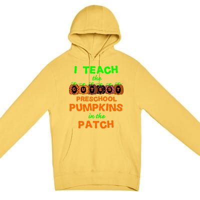 I Teach The Cutest Pumpkins Preschool Gift Premium Pullover Hoodie