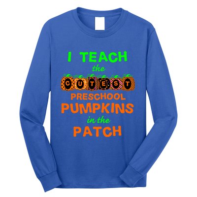 I Teach The Cutest Pumpkins Preschool Gift Long Sleeve Shirt