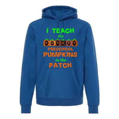 I Teach The Cutest Pumpkins Preschool Gift Premium Hoodie