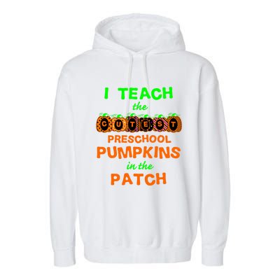 I Teach The Cutest Pumpkins Preschool Gift Garment-Dyed Fleece Hoodie