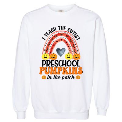 I Teach The Cutest Pumpkins Preschool Rainbow Teacher Funny Gift Garment-Dyed Sweatshirt