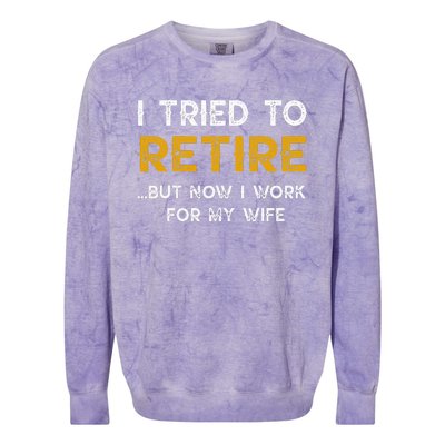 I Tried To Retire But Now I Work For My Wife Colorblast Crewneck Sweatshirt