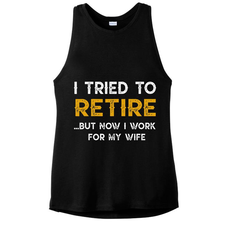 I Tried To Retire But Now I Work For My Wife Ladies PosiCharge Tri-Blend Wicking Tank