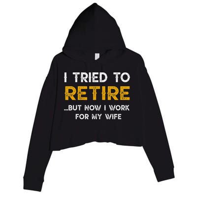 I Tried To Retire But Now I Work For My Wife Crop Fleece Hoodie