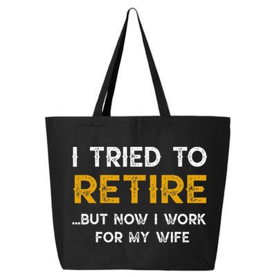 I Tried To Retire But Now I Work For My Wife 25L Jumbo Tote