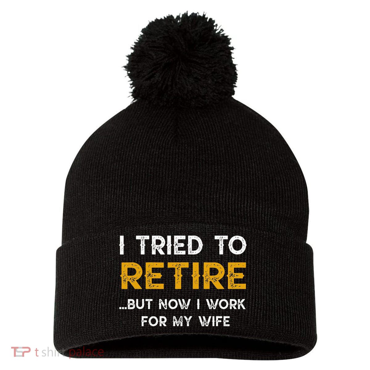 I Tried To Retire But Now I Work For My Wife Pom Pom 12in Knit Beanie