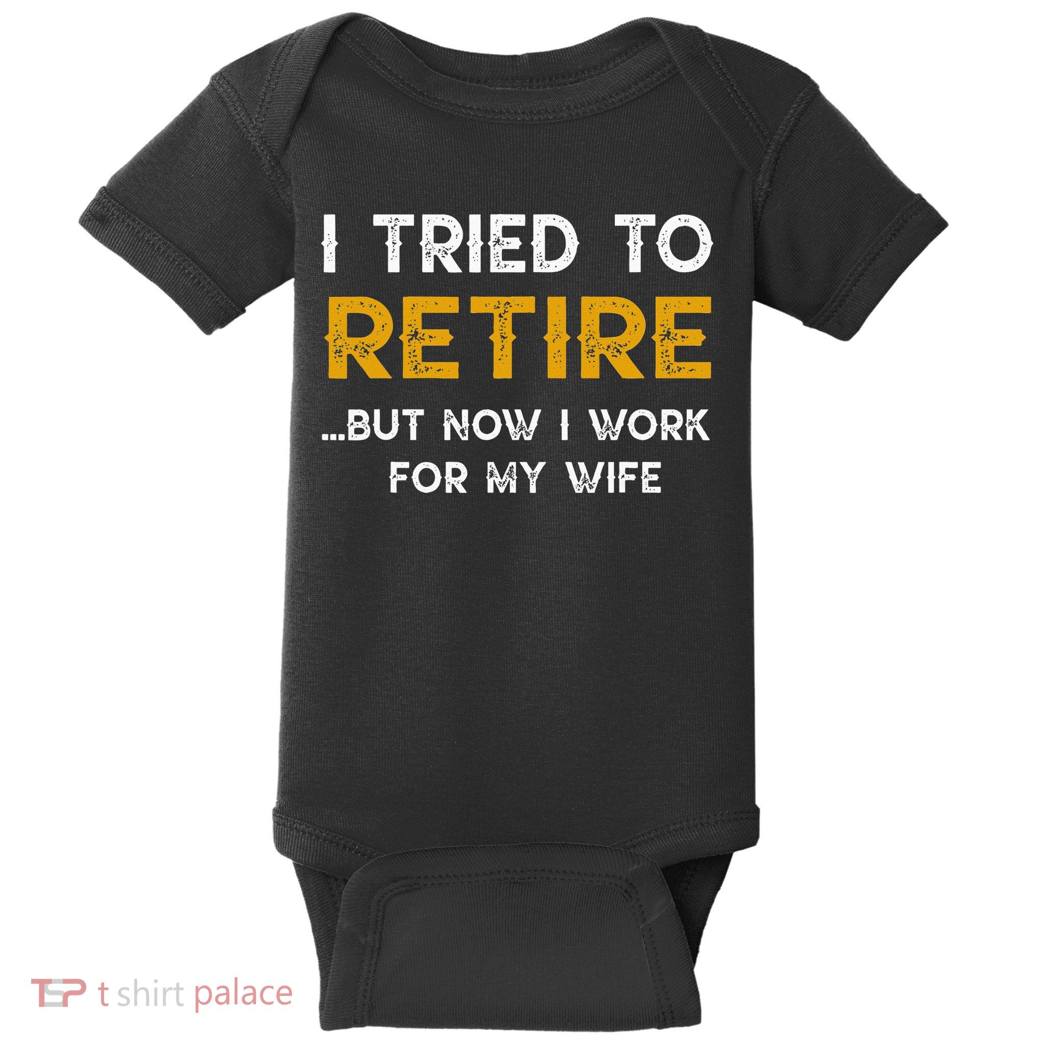 I Tried To Retire But Now I Work For My Wife Baby Bodysuit