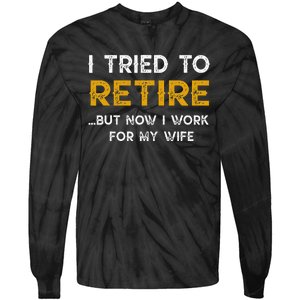 I Tried To Retire But Now I Work For My Wife Tie-Dye Long Sleeve Shirt