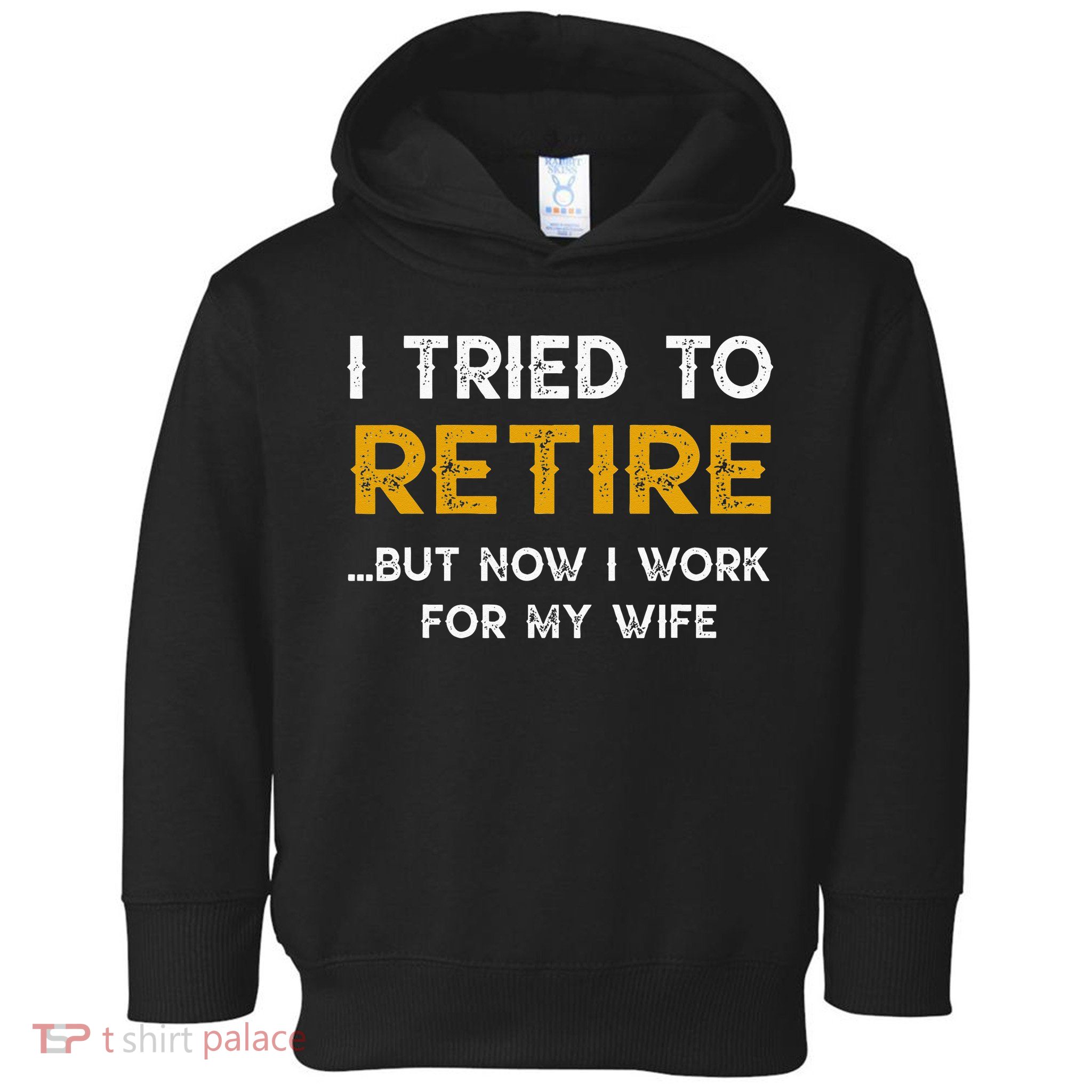 I Tried To Retire But Now I Work For My Wife Toddler Hoodie