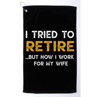 I Tried To Retire But Now I Work For My Wife Golf Towel