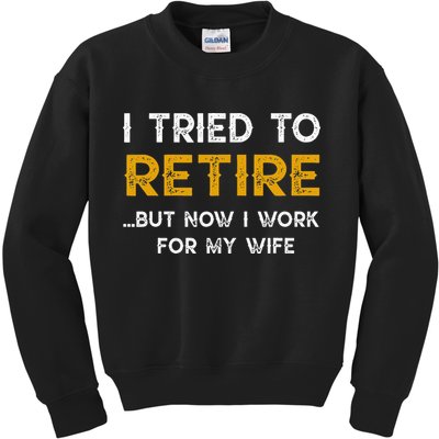 I Tried To Retire But Now I Work For My Wife Kids Sweatshirt