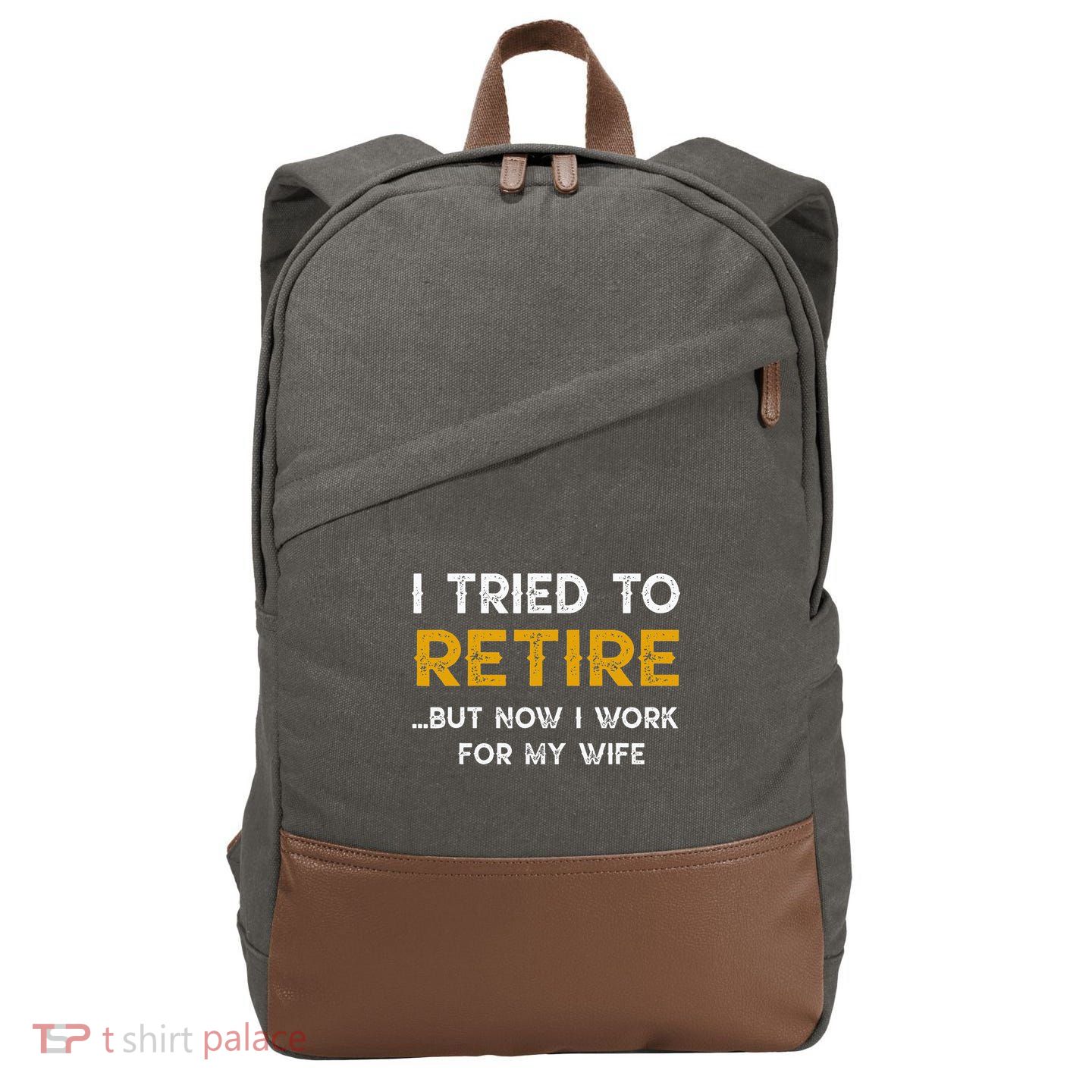 I Tried To Retire But Now I Work For My Wife Cotton Canvas Backpack