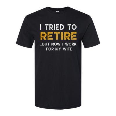 I Tried To Retire But Now I Work For My Wife Softstyle CVC T-Shirt