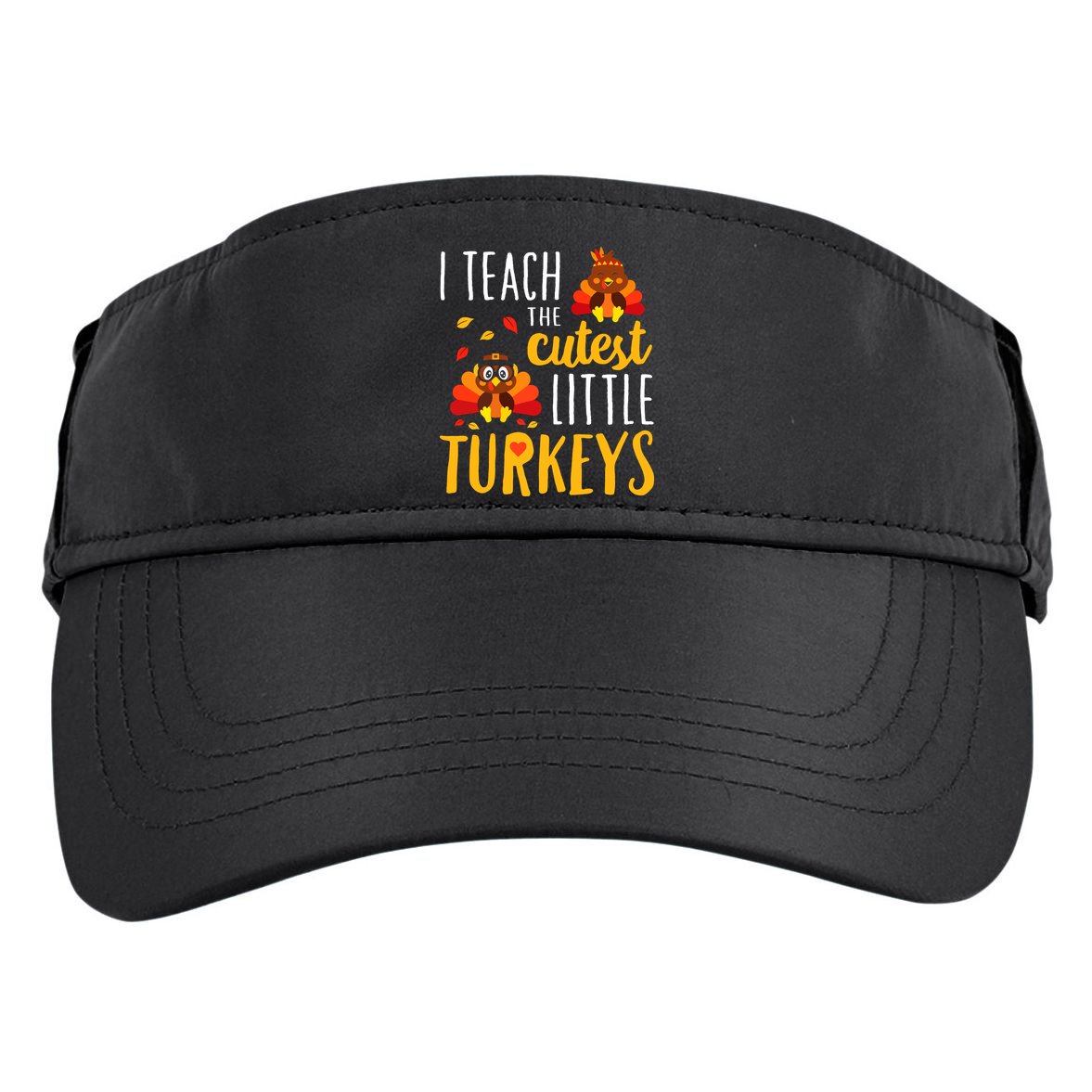 I Teach The Cutest Little Turkeys School Thankful Adult Drive Performance Visor