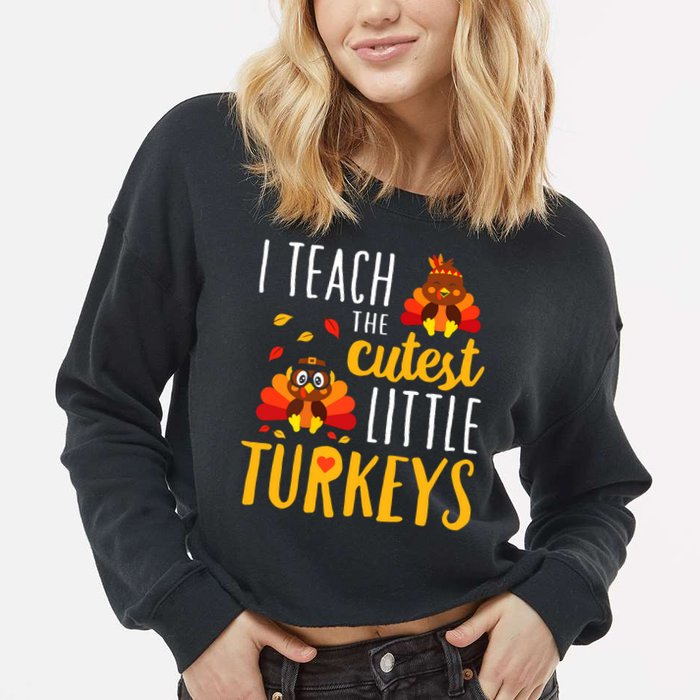 I Teach The Cutest Little Turkeys School Thankful Cropped Pullover Crew