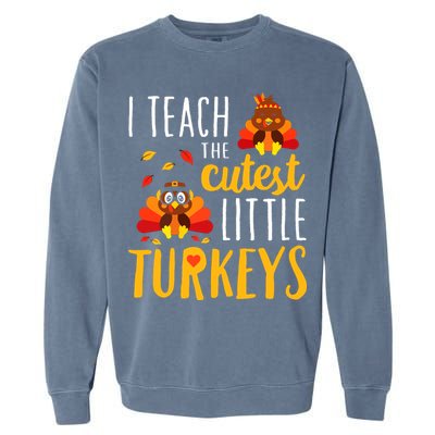 I Teach The Cutest Little Turkeys School Thankful Garment-Dyed Sweatshirt
