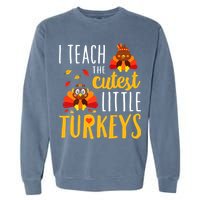 I Teach The Cutest Little Turkeys School Thankful Garment-Dyed Sweatshirt
