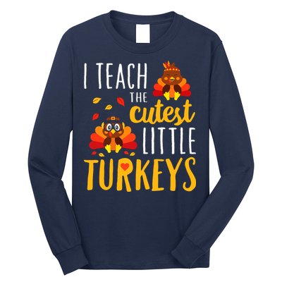 I Teach The Cutest Little Turkeys School Thankful Long Sleeve Shirt