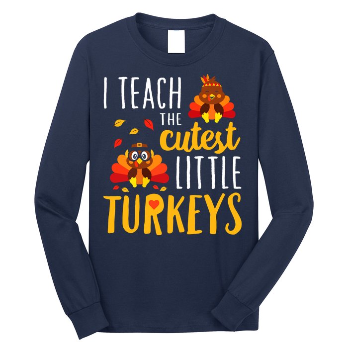 I Teach The Cutest Little Turkeys School Thankful Long Sleeve Shirt