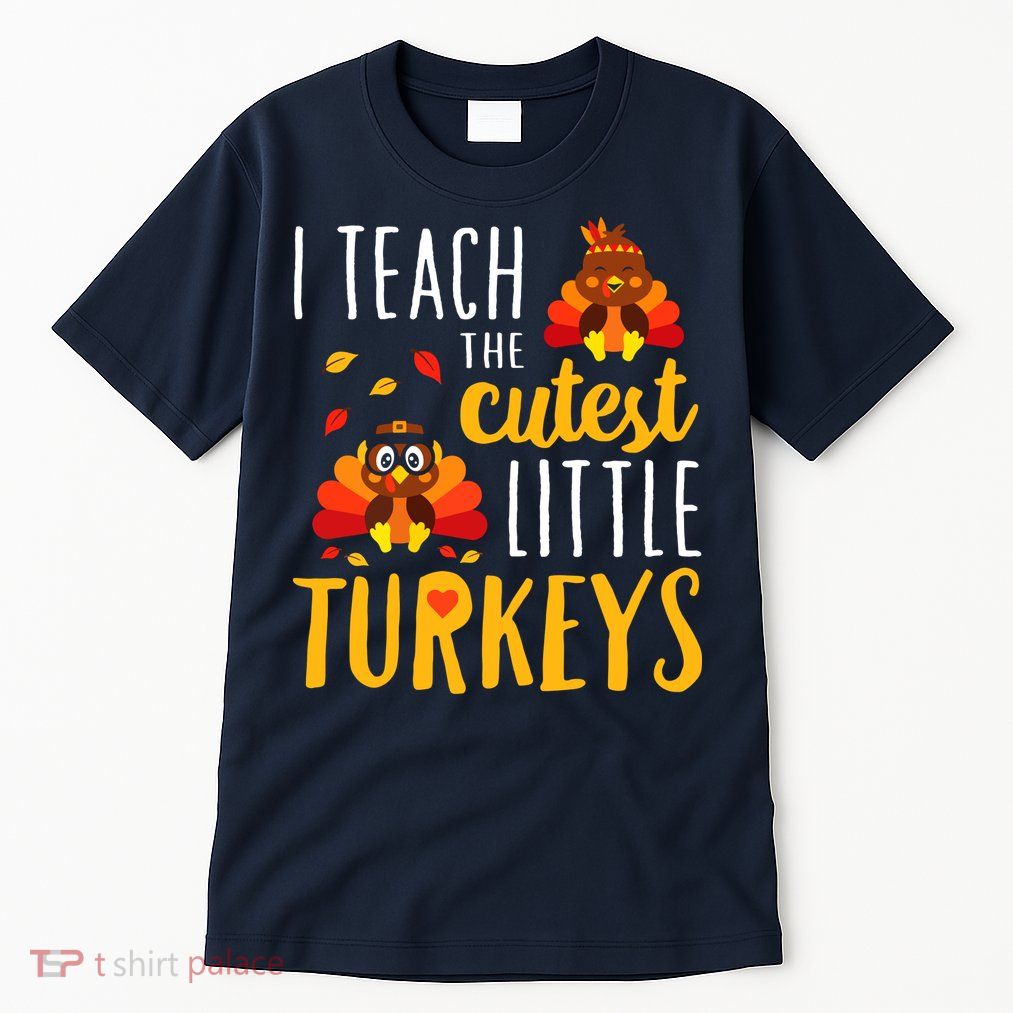 I Teach The Cutest Little Turkeys School Thankful Tall T-Shirt