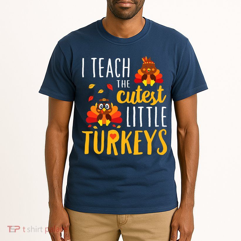 I Teach The Cutest Little Turkeys School Thankful Tall T-Shirt