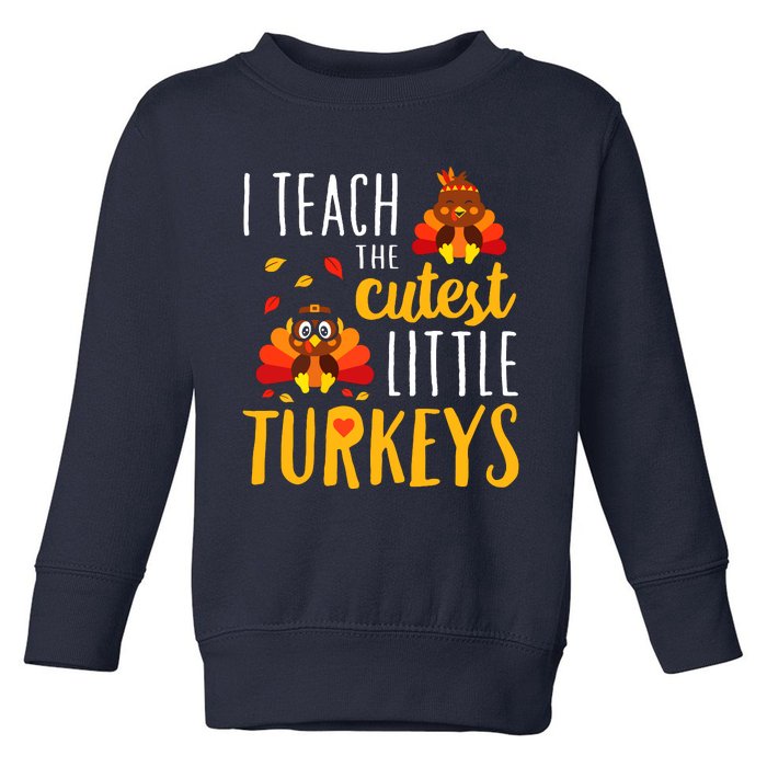 I Teach The Cutest Little Turkeys School Thankful Toddler Sweatshirt