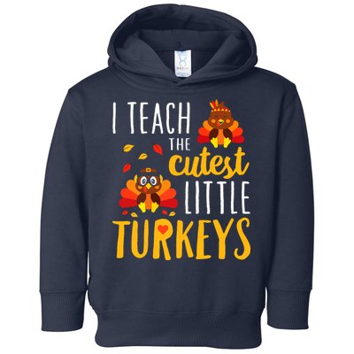 I Teach The Cutest Little Turkeys School Thankful Toddler Hoodie