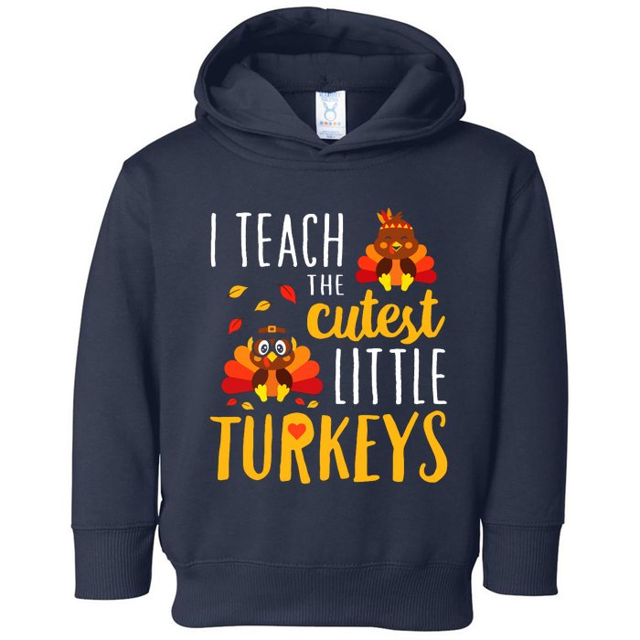 I Teach The Cutest Little Turkeys School Thankful Toddler Hoodie