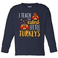 I Teach The Cutest Little Turkeys School Thankful Toddler Long Sleeve Shirt