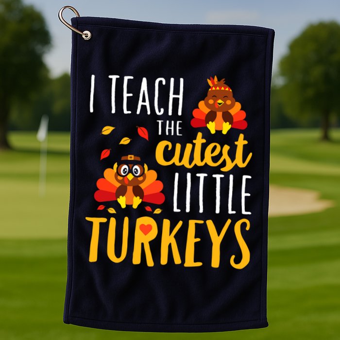 I Teach The Cutest Little Turkeys School Thankful Golf Towel