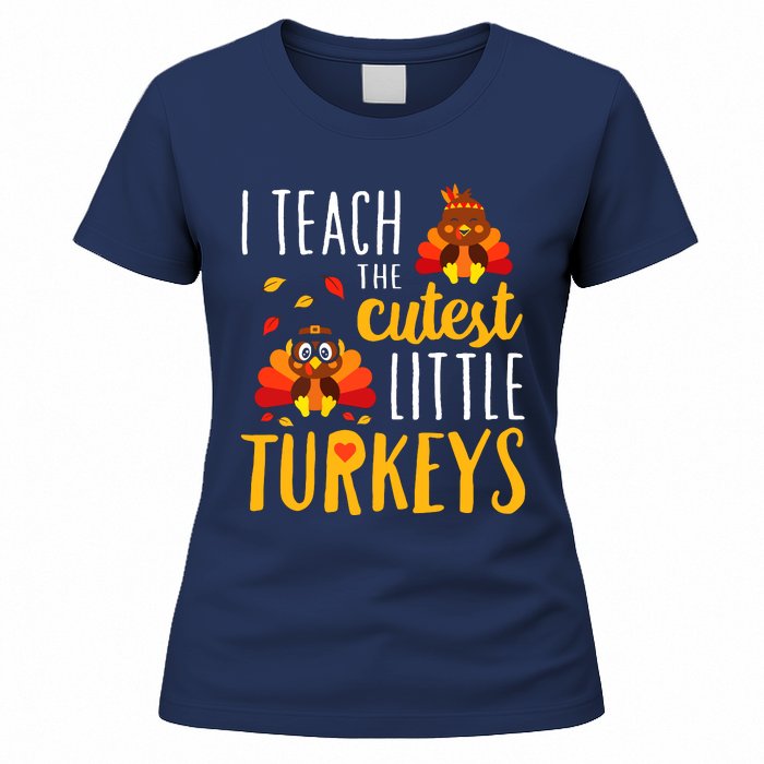 I Teach The Cutest Little Turkeys School Thankful Women's T-Shirt