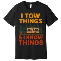 I Tow Things And I Know Things Premium T-Shirt