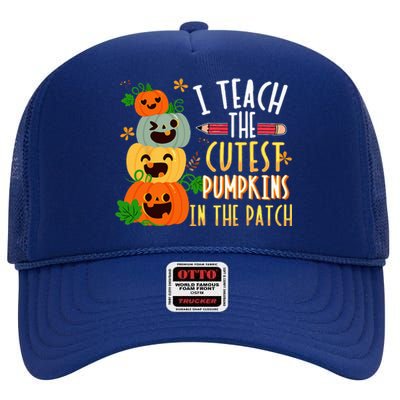 I Teach The Cutest Pumpkins In The Patch Halloween Teacher High Crown Mesh Back Trucker Hat