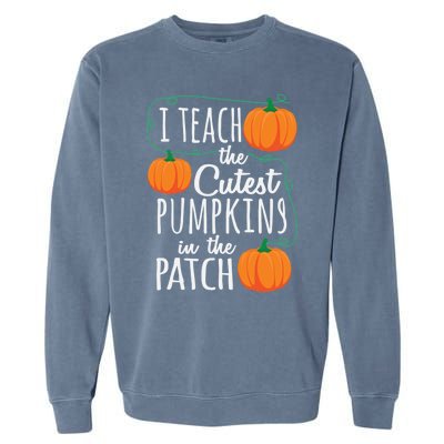 I Teach The Cutest Pumpkins In The Patch Gift Garment-Dyed Sweatshirt