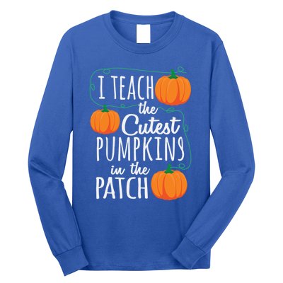 I Teach The Cutest Pumpkins In The Patch Gift Long Sleeve Shirt