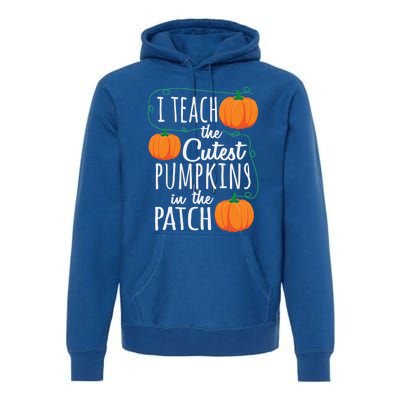 I Teach The Cutest Pumpkins In The Patch Gift Premium Hoodie