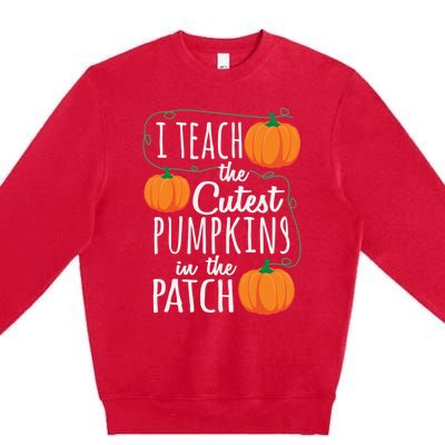 I Teach The Cutest Pumpkins In The Patch Gift Premium Crewneck Sweatshirt